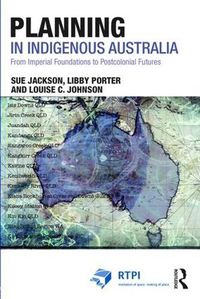 Cover image for Planning in Indigenous Australia: From Imperial Foundations to Postcolonial Futures