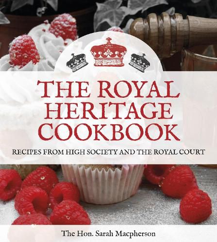 The Royal Heritage Cookbook: Recipes From High Society and the Royal Court