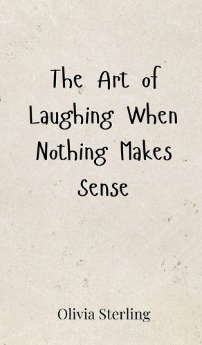 Cover image for The Art of Laughing When Nothing Makes Sense