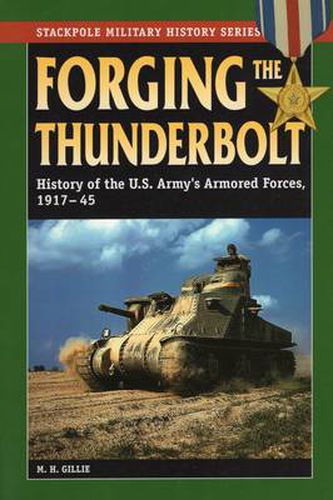 Cover image for Forging the Thunderbolt: History of the US Army's Armored Forces, 1917-45