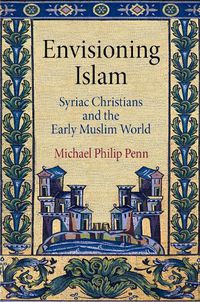 Cover image for Envisioning Islam: Syriac Christians and the Early Muslim World