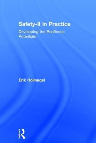 Cover image for Safety-II in Practice: Developing the Resilience Potentials