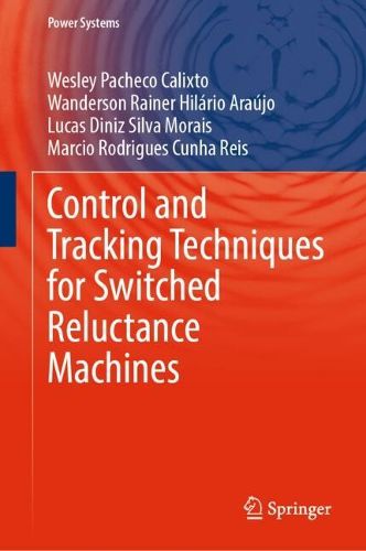 Cover image for Control and Tracking Techniques for Switched Reluctance Machines