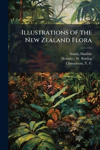 Cover image for Illustrations of the New Zealand Flora