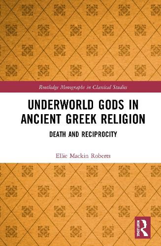 Underworld Gods in Ancient Greek Religion: Death and Reciprocity