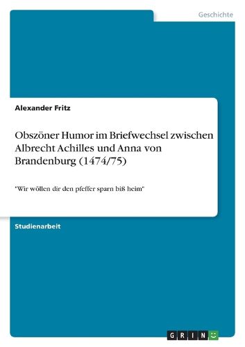 Cover image for Obszoener Humor im Briefwechsel zwischen Albrecht Achilles und Anna von Brandenburg (1474/75)