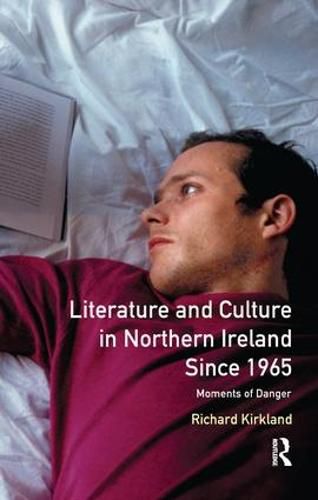 Cover image for Literature and Culture in Northern Ireland Since 1965: Moments of Danger