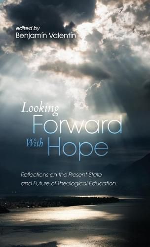 Cover image for Looking Forward with Hope: Reflections on the Present State and Future of Theological Education