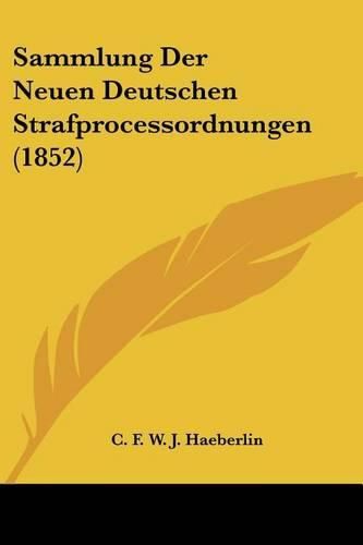 Cover image for Sammlung Der Neuen Deutschen Strafprocessordnungen (1852)