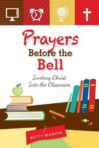 Cover image for Prayers Before the Bell: Inviting Christ into the Classroom