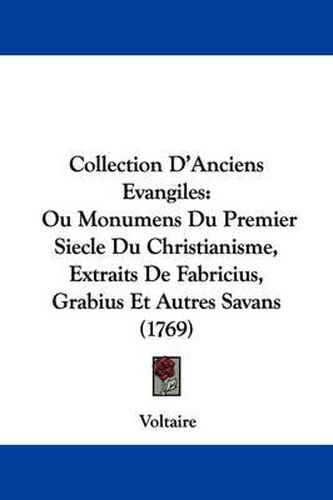 Cover image for Collection D'Anciens Evangiles: Ou Monumens Du Premier Siecle Du Christianisme, Extraits De Fabricius, Grabius Et Autres Savans (1769)