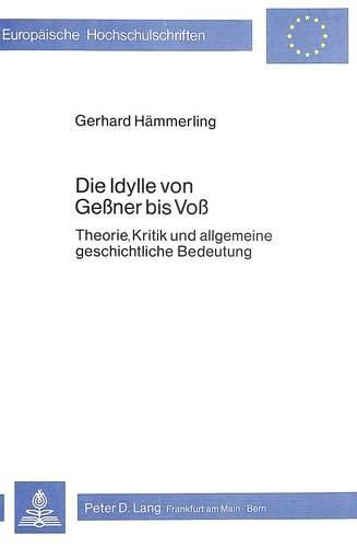 Cover image for Die Idylle Von Gessner Bis Voss: Theorie, Kritik Und Allgemeine Geschichtliche Bedeutung