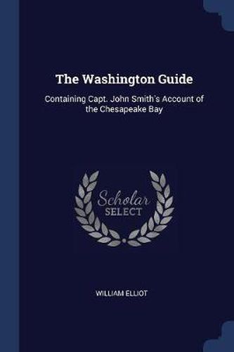 Cover image for The Washington Guide: Containing Capt. John Smith's Account of the Chesapeake Bay