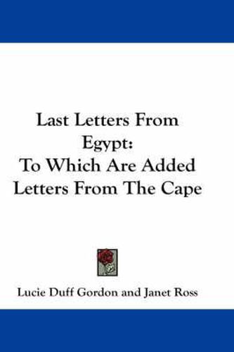 Cover image for Last Letters from Egypt: To Which Are Added Letters from the Cape