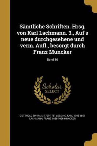 Samtliche Schriften. Hrsg. Von Karl Lachmann. 3., Auf's Neue Durchgesehene Und Verm. Aufl., Besorgt Durch Franz Muncker; Band 10