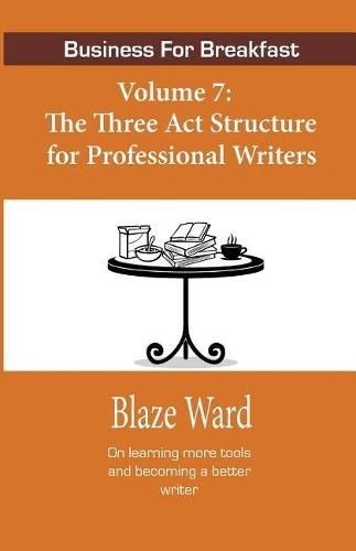 Cover image for Business for Breakfast, Volume 7: The Three ACT Structure for Professional Writers