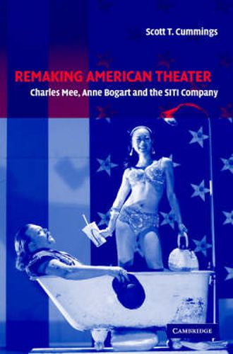 Remaking American Theater: Charles Mee, Anne Bogart and the SITI Company