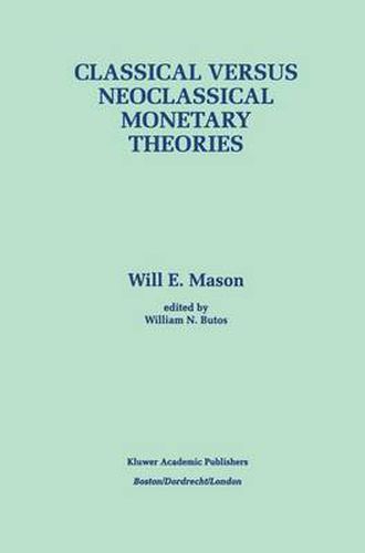 Classical versus Neoclassical Monetary Theories: The Roots, Ruts, and Resilience of Monetarism - and Keynesianism