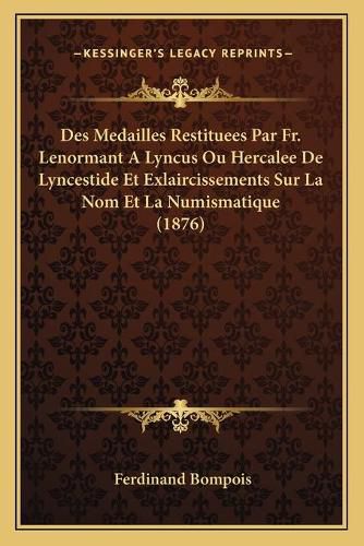 Des Medailles Restituees Par Fr. Lenormant a Lyncus Ou Hercalee de Lyncestide Et Exlaircissements Sur La Nom Et La Numismatique (1876)