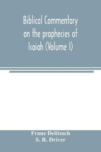 Cover image for Biblical commentary on the prophecies of Isaiah (Volume I)