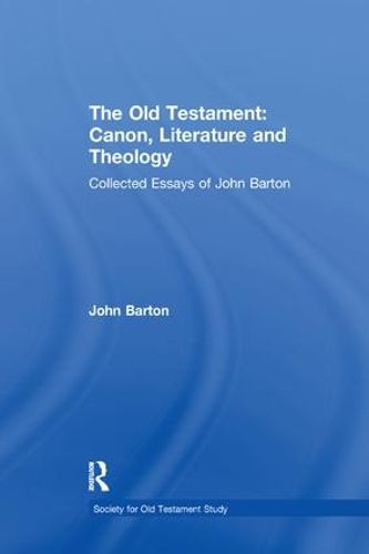 Cover image for The Old Testament: Canon, Literature and Theology: Collected Essays of John Barton