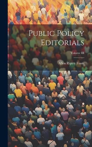 Cover image for Public Policy Editorials; Volume III