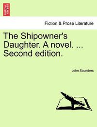 Cover image for The Shipowner's Daughter. a Novel. ... Second Edition.