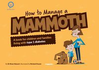 Cover image for How to Manage a Mammoth: A book for children and families living with Type 1 diabetes