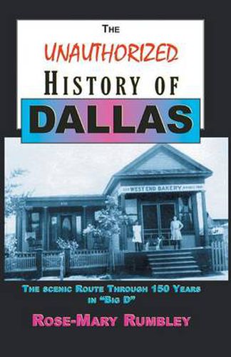 The Unauthorized History of Dallas: The Scenic Route Through 150 Years in Big D