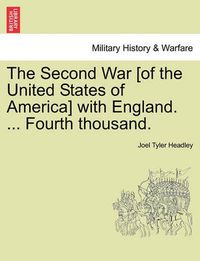 Cover image for The Second War [Of the United States of America] with England. ... Fourth Thousand.