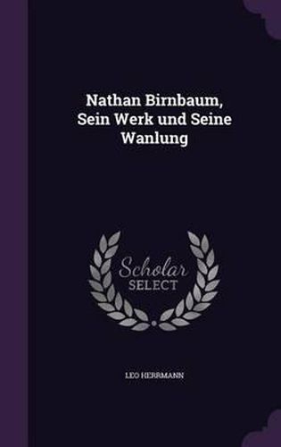 Cover image for Nathan Birnbaum, Sein Werk Und Seine Wanlung