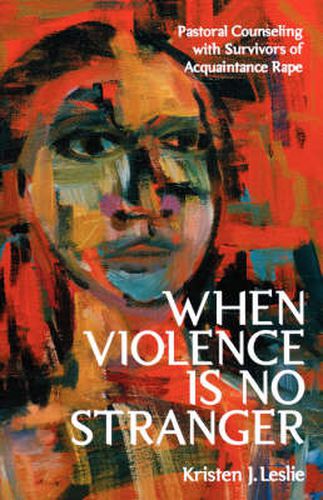 Cover image for When Violence Is No Stranger: Pastoral Counseling with Survivors of Acquaintance Rape