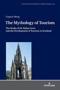 Cover image for The Mythology of Tourism: The Works of Sir Walter Scott and the Development of Tourism in Scotland