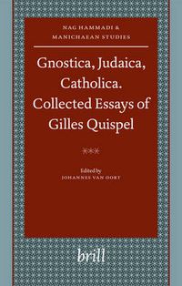 Cover image for Gnostica, Judaica, Catholica. Collected Essays of Gilles Quispel