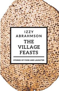 Cover image for The Village Feasts: Passover Stories of Food and Laughter