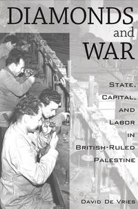 Cover image for Diamonds and War: State, Capital, and Labor in British-Ruled Palestine