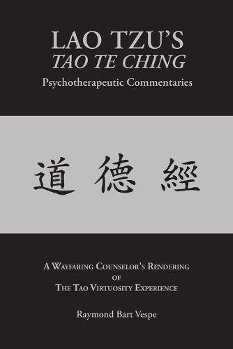 LAO TZU'S TAO TE CHING Psychotherapeutic Commentaries: The Tao Virtuosity Experience