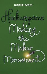 Cover image for Hackerspaces: Making the Maker Movement