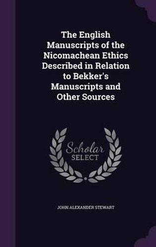 The English Manuscripts of the Nicomachean Ethics Described in Relation to Bekker's Manuscripts and Other Sources