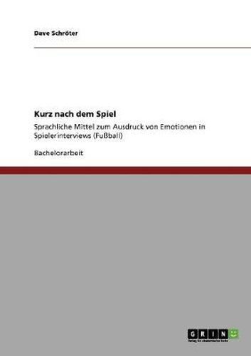 Cover image for Kurz nach dem Spiel: Sprachliche Mittel zum Ausdruck von Emotionen in Spielerinterviews (Fussball)