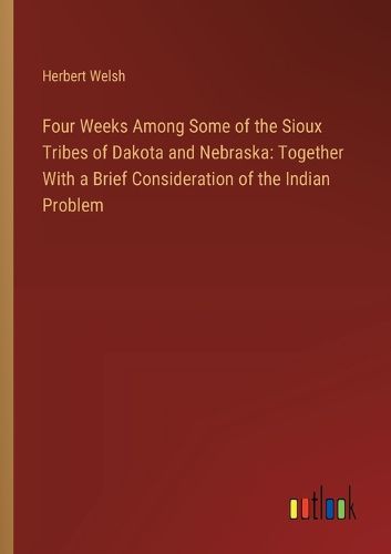 Four Weeks Among Some of the Sioux Tribes of Dakota and Nebraska