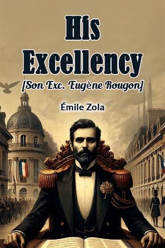 Cover image for His Excellency Son Exc. Eugrne Rougon