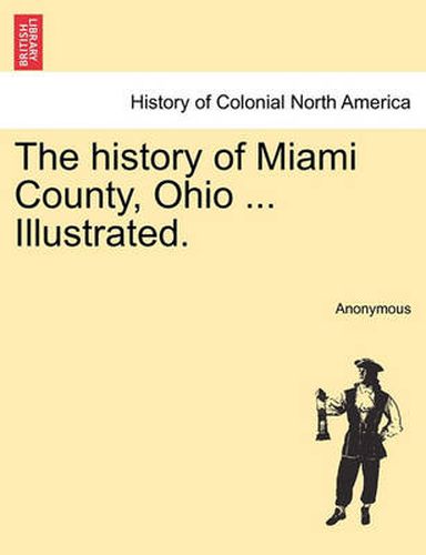 Cover image for The history of Miami County, Ohio ... Illustrated.