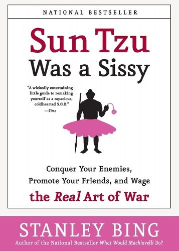 Cover image for Sun Tzu Was A Sissy: Conquer Your Enemies, Promote Your Friends, And Wag e The Real Art Of War