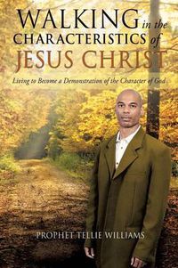 Cover image for Walking in the Characteristics of Jesus Christ