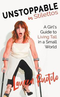 Cover image for Unstoppable in Stilettos: A Girl's Guide to Living Tall in a Small World