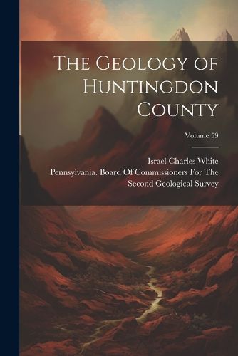 Cover image for The Geology of Huntingdon County; Volume 59