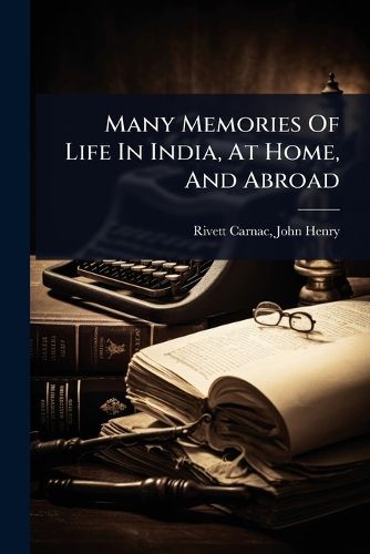 Cover image for Many Memories Of Life In India, At Home, And Abroad