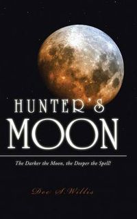 Cover image for Hunter's Moon: The Darker the Moon, the Deeper the Spell!