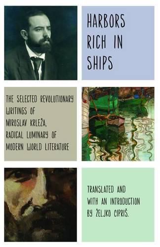 Cover image for Harbors Rich with Ships: The Selected Revolutionary Writings of Miroslav Krleza, Radical Luminary of Modern World Literature